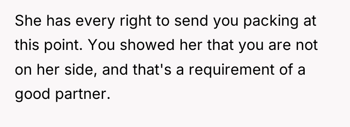She has every right to send you packing at this...