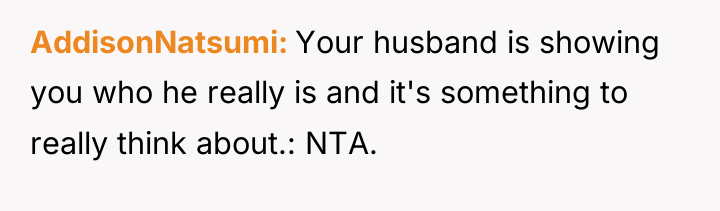 AddisonNatsumi Your husband is showing you who he really is...