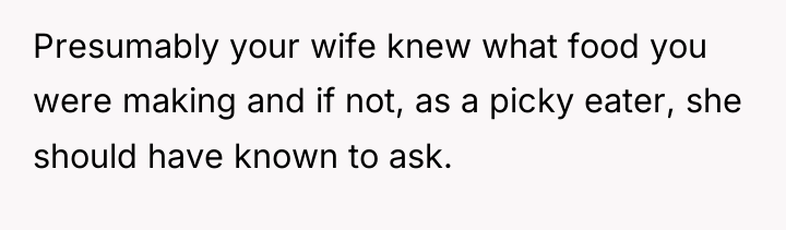 Presumably your wife knew what food you were making and...