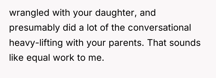 wrangled with your daughter, and presumably did a lot of...
