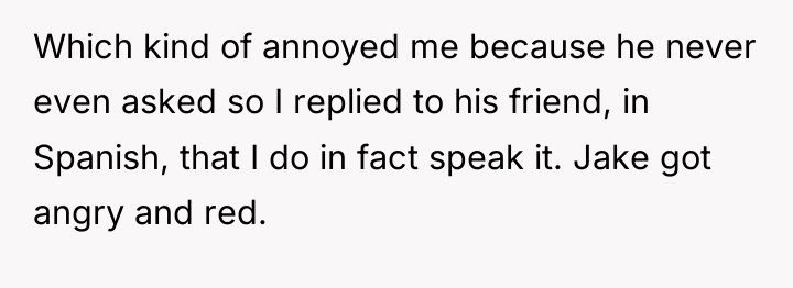 Which kind of annoyed me because he never even asked...