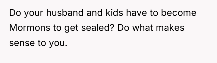 Do your husband and kids have to become Mormons to...
