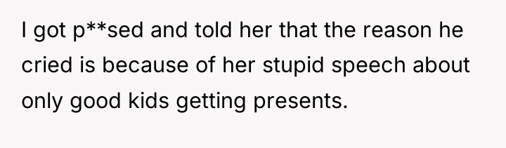 I got p**sed and told her that the reason he...