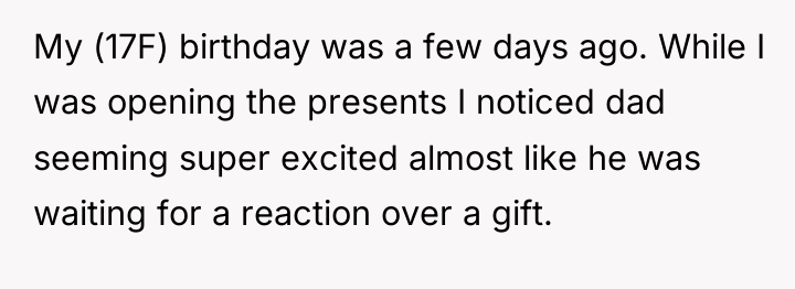 My (17F) birthday was a few days ago. While I...