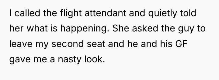 I called the flight attendant and quietly told her what...