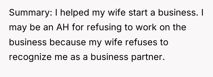 Summary: I helped my wife start a business. I may...