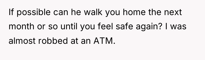 If possible can he walk you home the next month...
