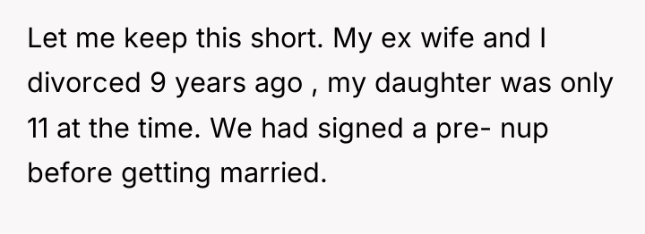 Let me keep this short. My ex wife and I...