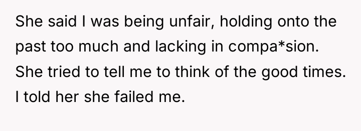 She said I was being unfair, holding onto the past...