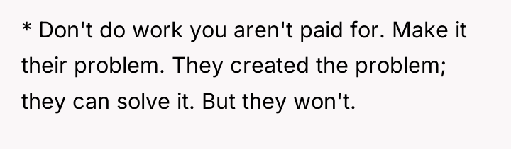 * Don't do work you aren't paid for. Make it...