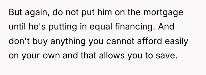 But again, do not put him on the mortgage until...