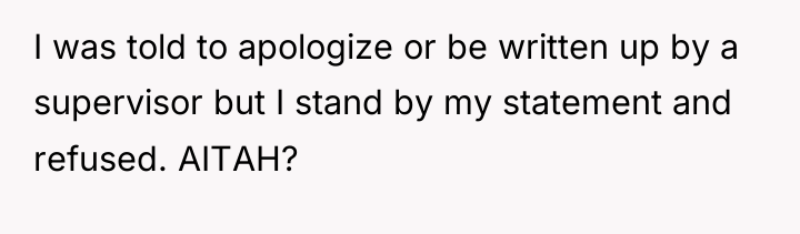 I was told to apologize or be written up by...