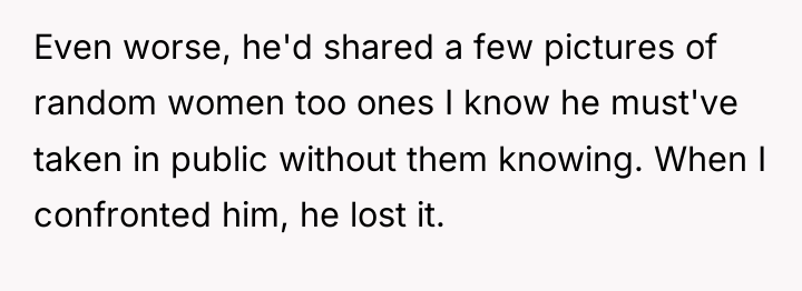 Even worse, he'd shared a few pictures of random women...