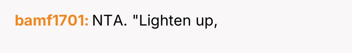 bamf1701 NTA. "Lighten up,