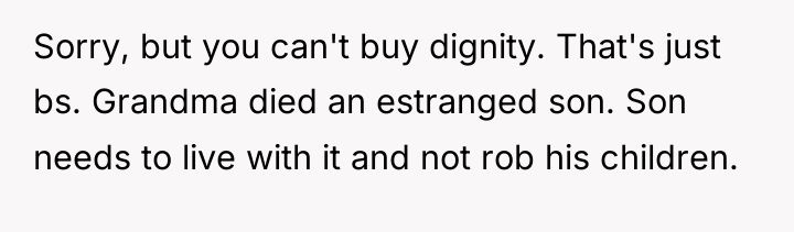 Sorry, but you can't buy dignity. That's just bs. Grandma...