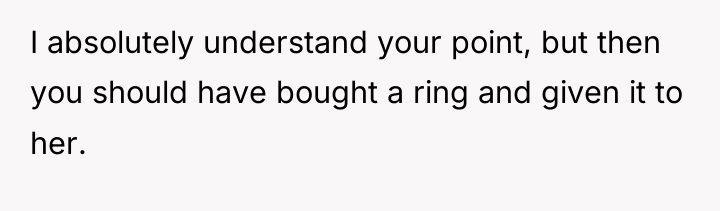 I absolutely understand your point, but then you should have...