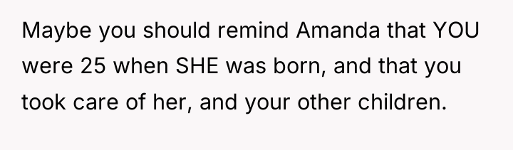 Maybe you should remind Amanda that YOU were 25 when...