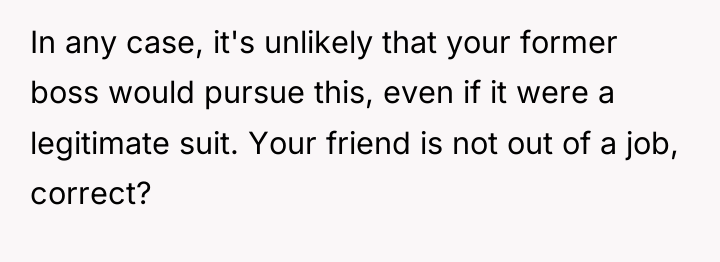 In any case, it's unlikely that your former boss would...