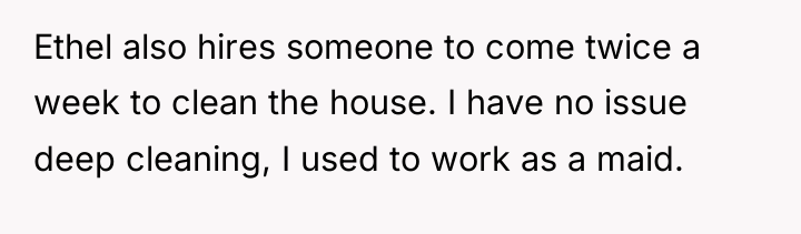 Ethel also hires someone to come twice a week to...