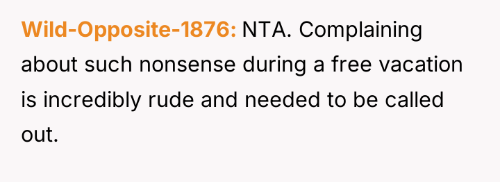 Wild-Opposite-1876 NTA. Complaining about such nonsense during a free vacation...