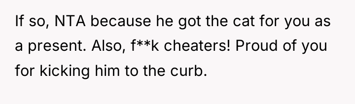 If so, NTA because he got the cat for you...