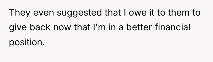 They even suggested that I owe it to them to...