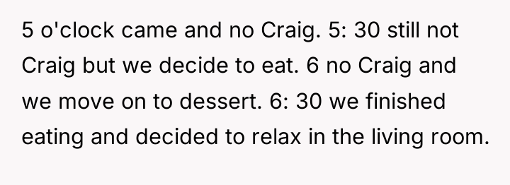 5 o'clock came and no Craig. 5: 30 still not...