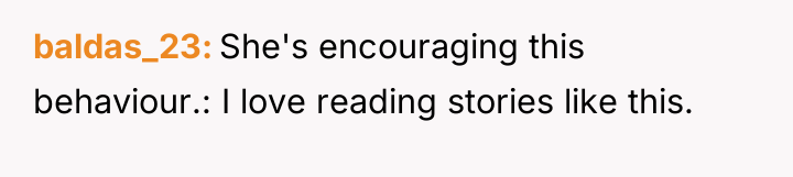 baldas_23 She's encouraging this behaviour.: I love reading stories like...