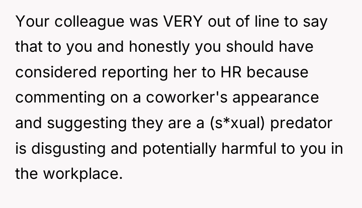 Your colleague was VERY out of line to say that...