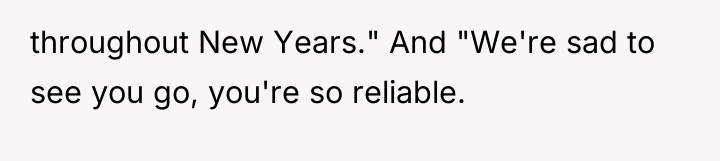 throughout New Years." And "We're sad to see you go,...