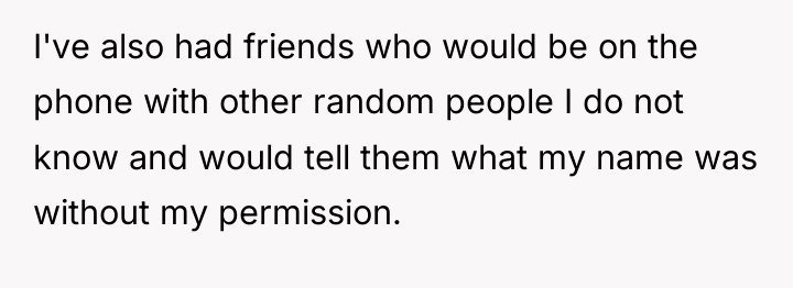 I've also had friends who would be on the phone...
