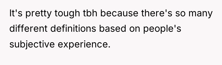 It's pretty tough tbh because there's so many different definitions...