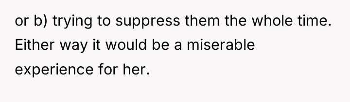 or b) trying to suppress them the whole time. Either...