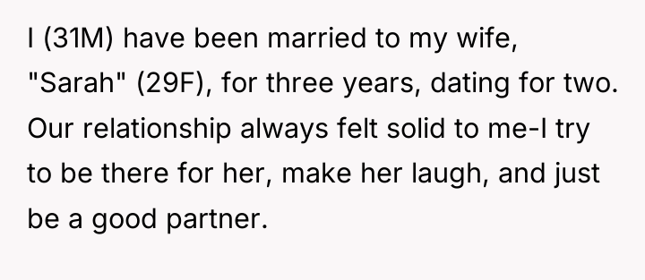 I (31M) have been married to my wife, "Sarah" (29F),...