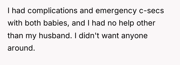 I had complications and emergency c-secs with both babies, and...