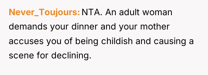 Never_Toujours NTA. An adult woman demands your dinner and your...