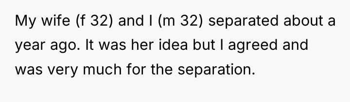 My wife (f 32) and I (m 32) separated about...