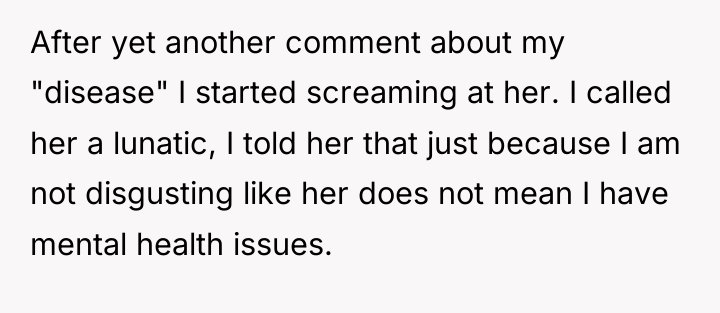 After yet another comment about my "disease" I started screaming...