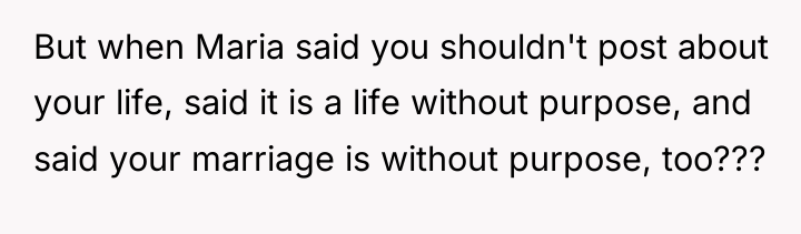 But when Maria said you shouldn't post about your life,...