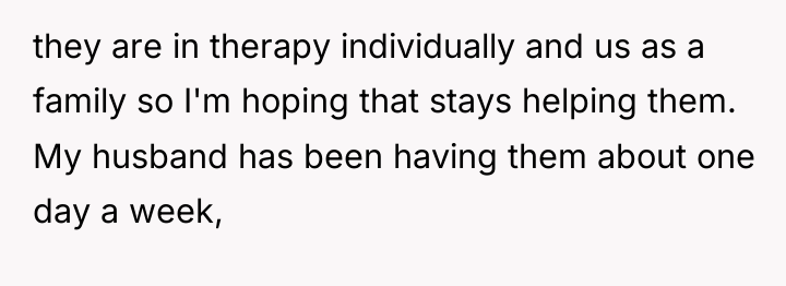 they are in therapy individually and us as a family...
