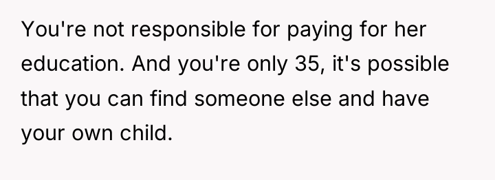 You're not responsible for paying for her education. And you're...