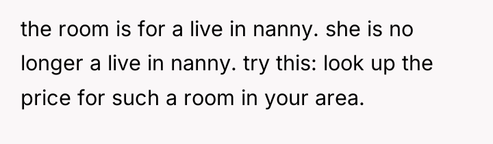 the room is for a live in nanny. she is...