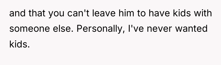 and that you can't leave him to have kids with...