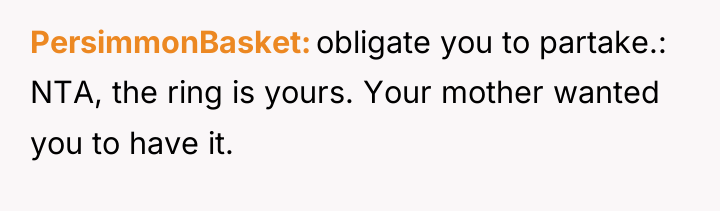 PersimmonBasket obligate you to partake.: NTA, the ring is yours....