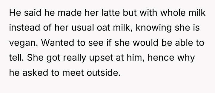 He said he made her latte but with whole milk...