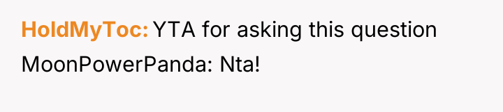 HoldMyToc YTA for asking this question MoonPowerPanda: Nta!