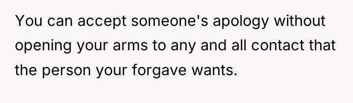 You can accept someone's apology without opening your arms to...