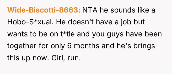 Wide-Biscotti-8663 NTA he sounds like a Hobo-S*xual. He doesn't have...