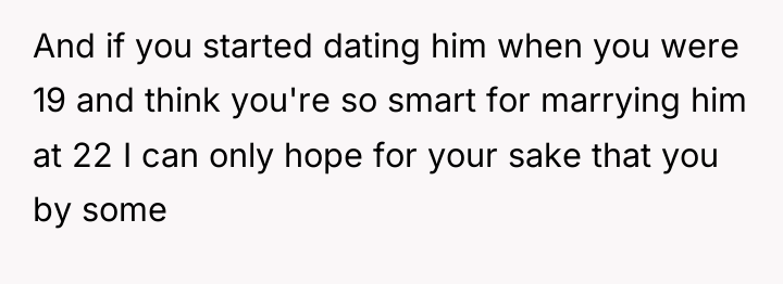 And if you started dating him when you were 19...