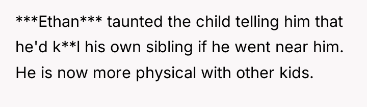 ***Ethan*** taunted the child telling him that he'd k**l his...